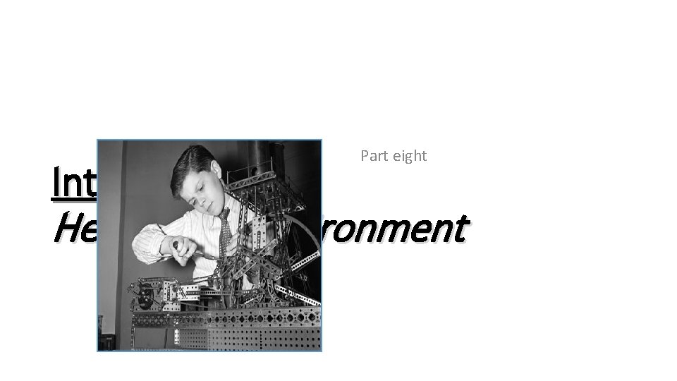 Intelligence: Part eight Heredity & Environment Intelligence: Part eight Heredity & Environment
