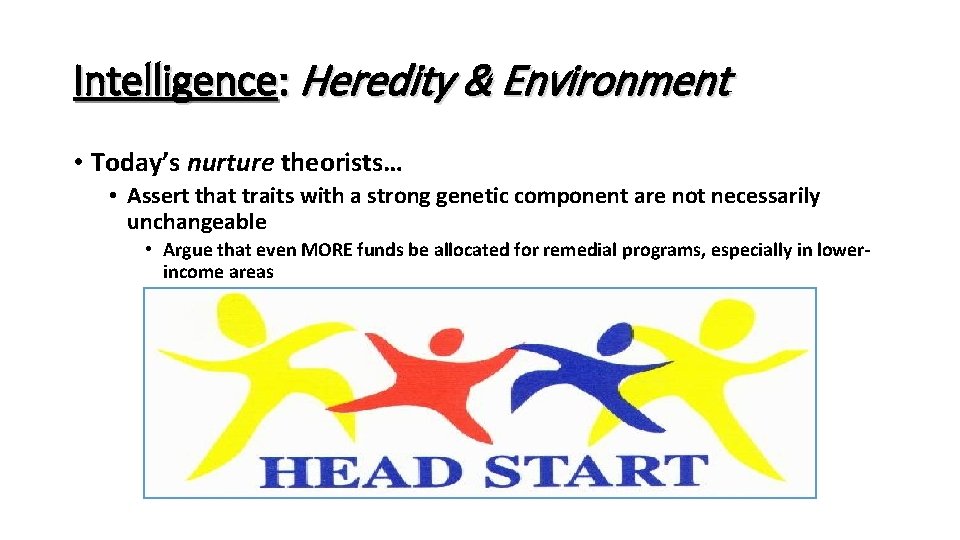 Intelligence: Heredity & Environment • Today’s nurture theorists… • Assert that traits with a Intelligence: Heredity & Environment • Today’s nurture theorists… • Assert that traits with a