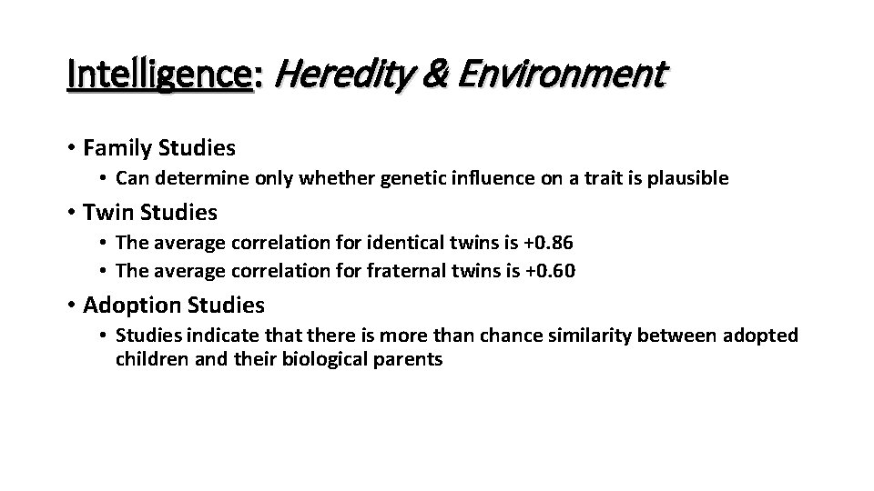 Intelligence: Heredity & Environment • Family Studies • Can determine only whether genetic influence Intelligence: Heredity & Environment • Family Studies • Can determine only whether genetic influence