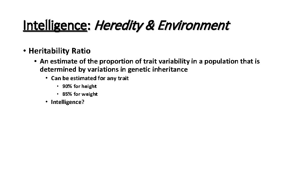 Intelligence: Heredity & Environment • Heritability Ratio • An estimate of the proportion of Intelligence: Heredity & Environment • Heritability Ratio • An estimate of the proportion of