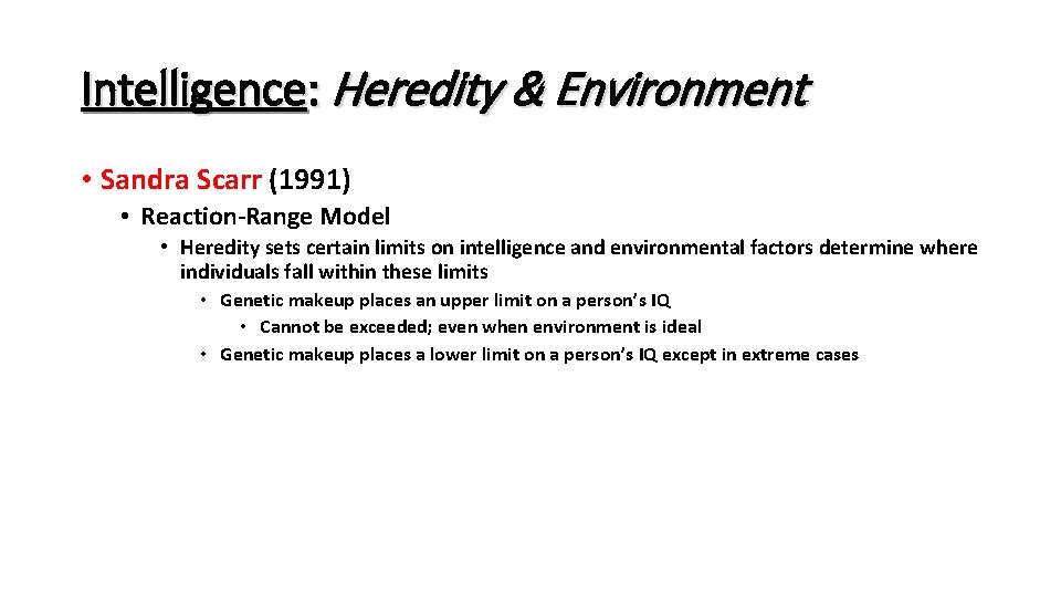 Intelligence: Heredity & Environment • Sandra Scarr (1991) • Reaction-Range Model • Heredity sets Intelligence: Heredity & Environment • Sandra Scarr (1991) • Reaction-Range Model • Heredity sets