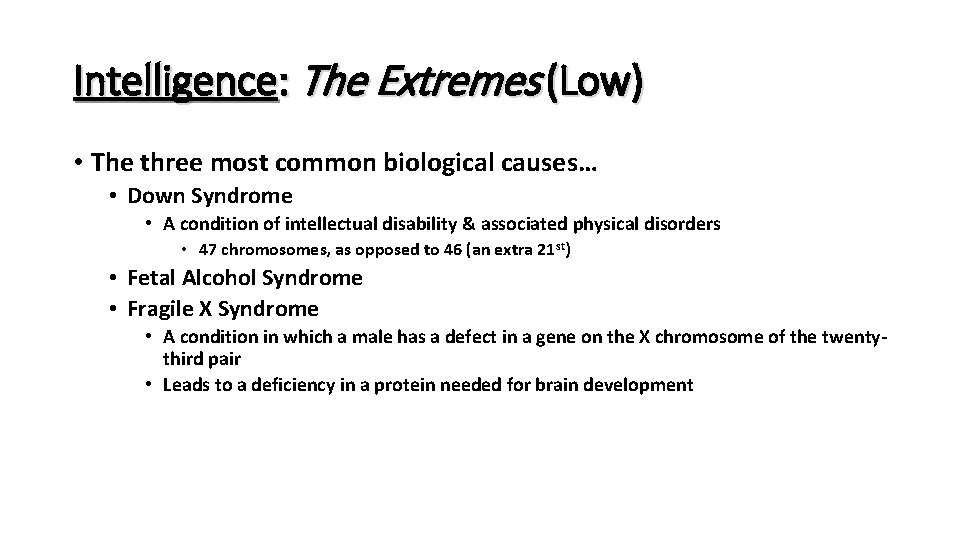 Intelligence: The Extremes (Low) • The three most common biological causes… • Down Syndrome Intelligence: The Extremes (Low) • The three most common biological causes… • Down Syndrome