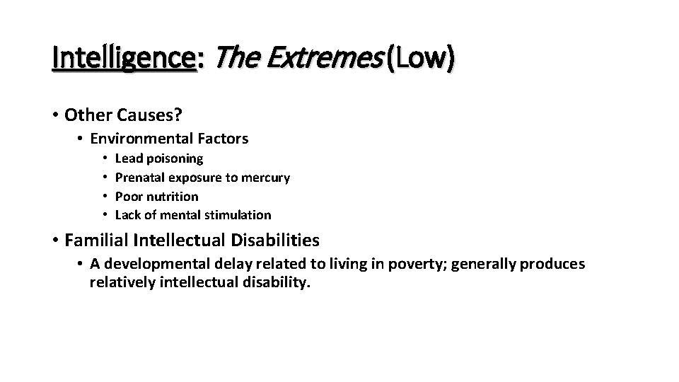 Intelligence: The Extremes (Low) • Other Causes? • Environmental Factors • • Lead poisoning Intelligence: The Extremes (Low) • Other Causes? • Environmental Factors • • Lead poisoning