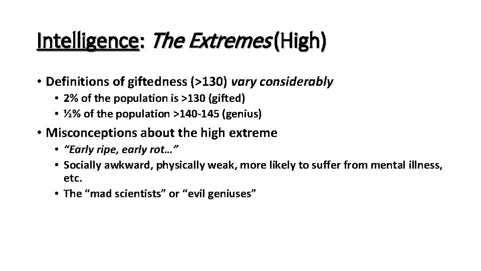 Intelligence: The Extremes (High) • Definitions of giftedness (>130) vary considerably • 2% of Intelligence: The Extremes (High) • Definitions of giftedness (>130) vary considerably • 2% of