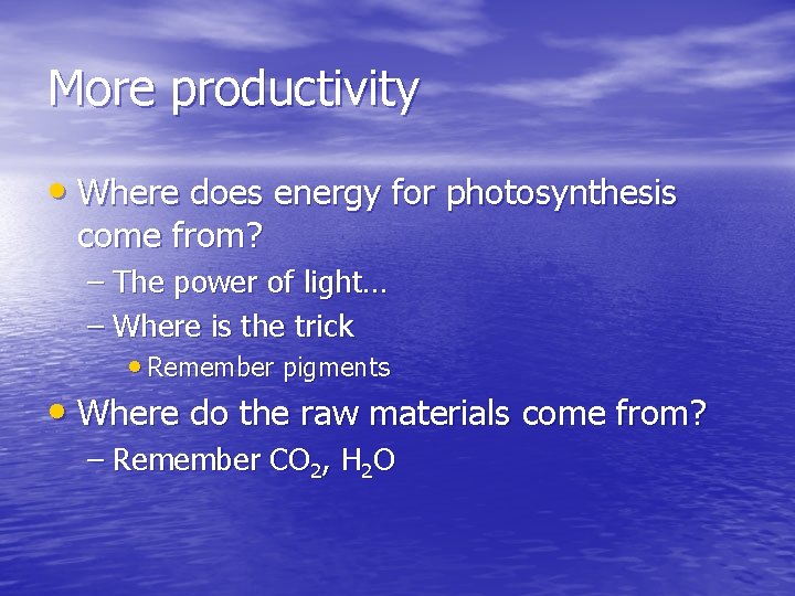 More productivity • Where does energy for photosynthesis come from? – The power of