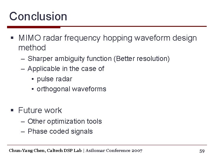 Conclusion § MIMO radar frequency hopping waveform design method – Sharper ambiguity function (Better