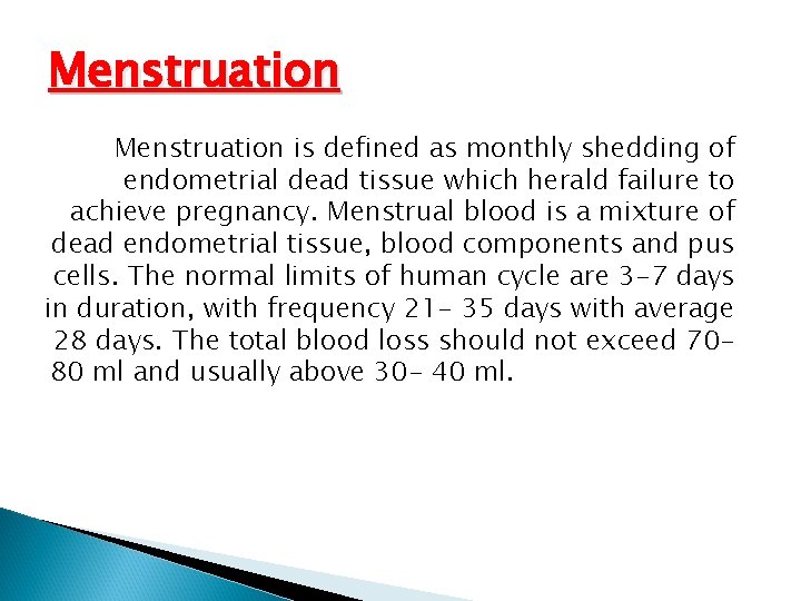 Menstruation is defined as monthly shedding of endometrial dead tissue which herald failure to