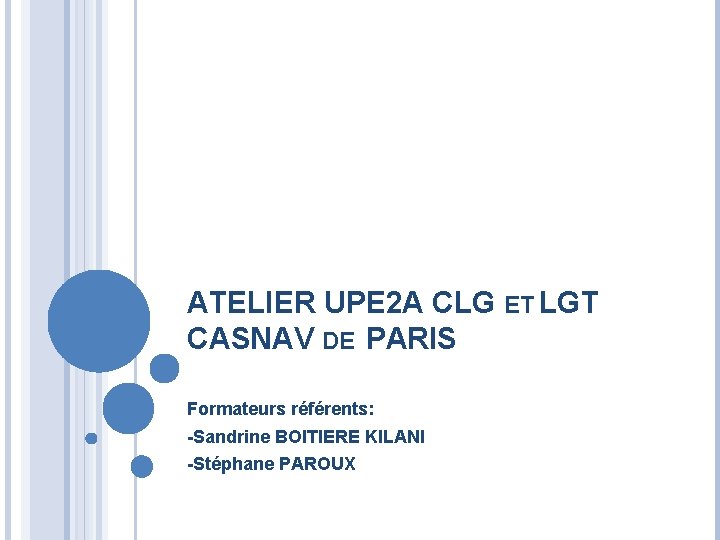 ATELIER UPE 2 A CLG ET LGT CASNAV DE PARIS Formateurs référents: -Sandrine BOITIERE