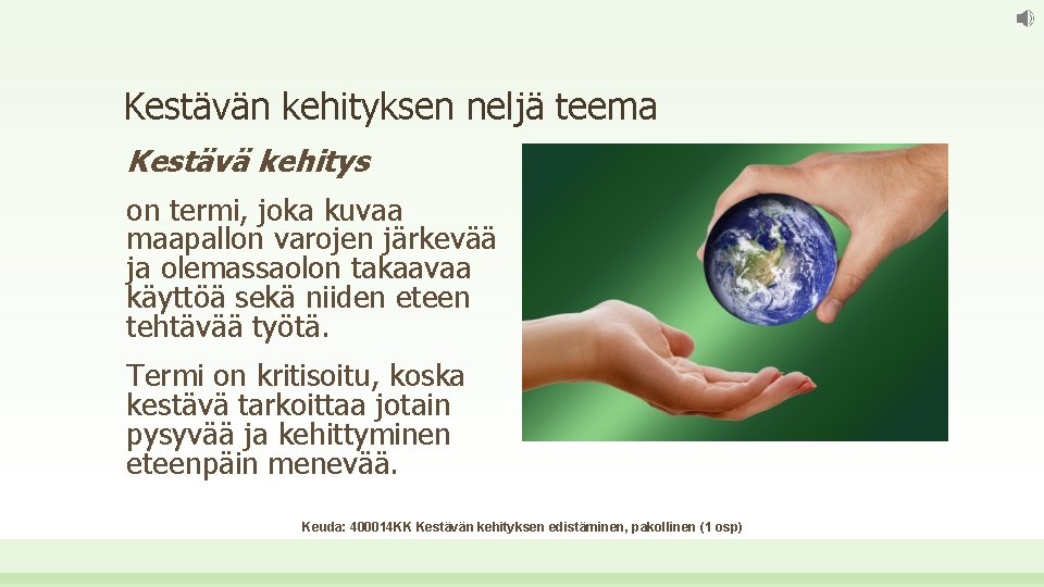 Kestävän kehityksen neljä teema Kestävä kehitys on termi, joka kuvaa maapallon varojen järkevää ja