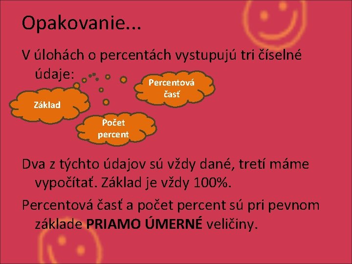 Opakovanie. . . V úlohách o percentách vystupujú tri číselné údaje: Percentová časť Základ