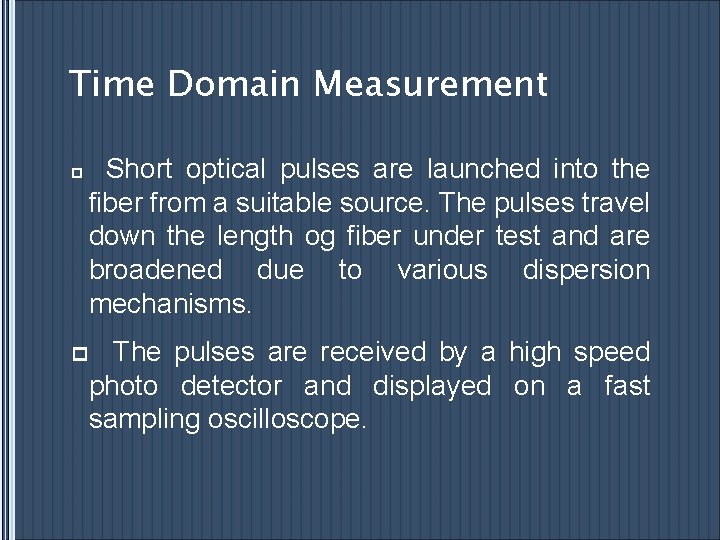 Time Domain Measurement p Short optical pulses are launched into the fiber from a