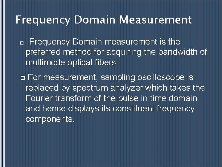 Frequency Domain Measurement p Frequency Domain measurement is the preferred method for acquiring the