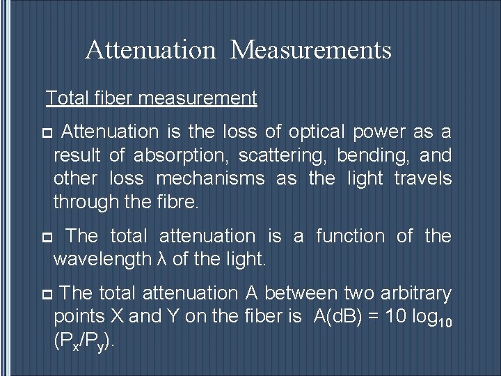 Attenuation Measurements Total fiber measurement p Attenuation is the loss of optical power as