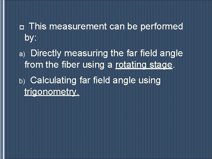This measurement can be performed by: p a) Directly measuring the far field angle