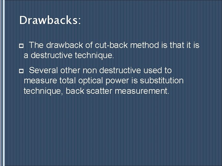 Drawbacks: p The drawback of cut-back method is that it is a destructive technique.