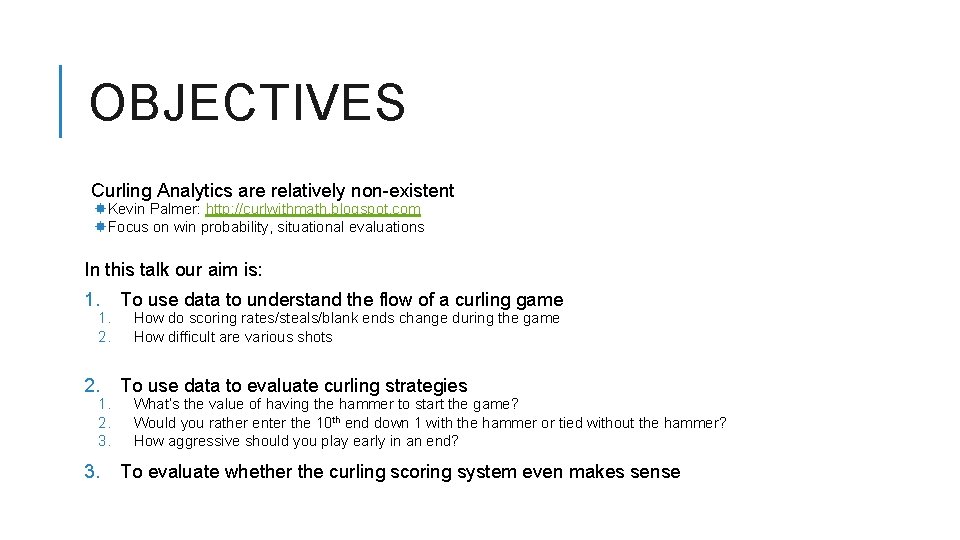 OBJECTIVES Curling Analytics are relatively non-existent Kevin Palmer: http: //curlwithmath. blogspot. com Focus on
