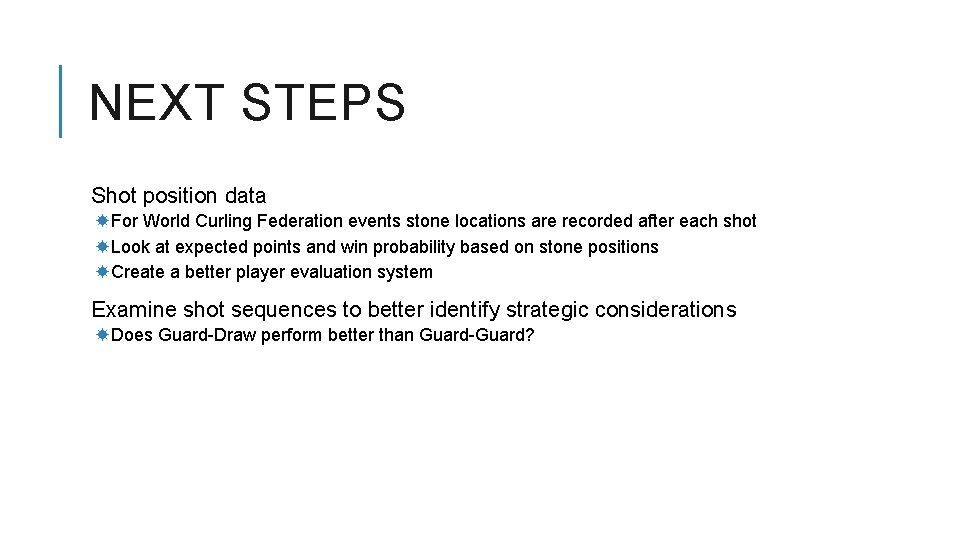 NEXT STEPS Shot position data For World Curling Federation events stone locations are recorded