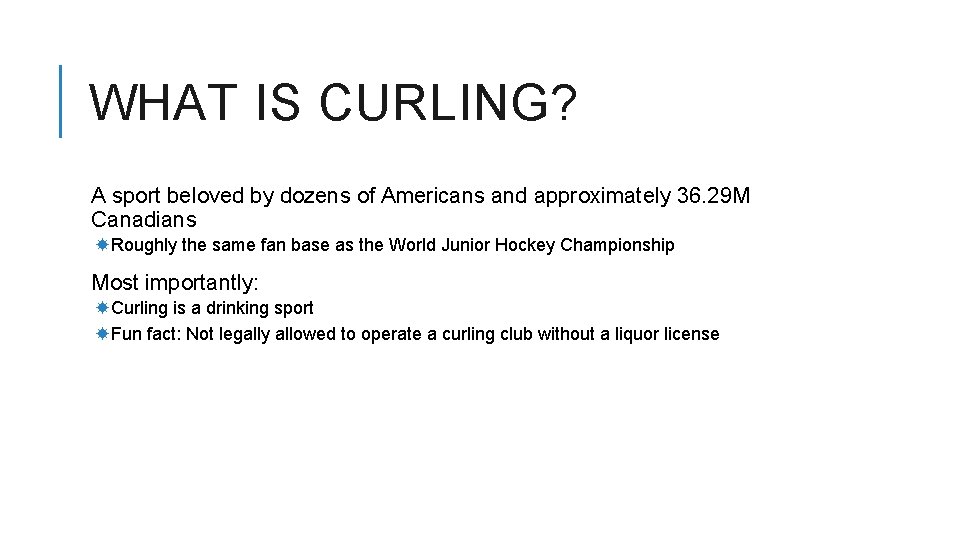 WHAT IS CURLING? A sport beloved by dozens of Americans and approximately 36. 29