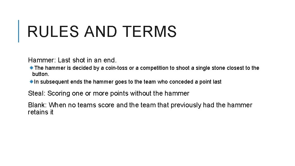 RULES AND TERMS Hammer: Last shot in an end. The hammer is decided by