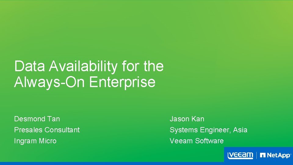 Data Availability for the Always-On Enterprise Desmond Tan Presales Consultant Ingram Micro Jason Kan