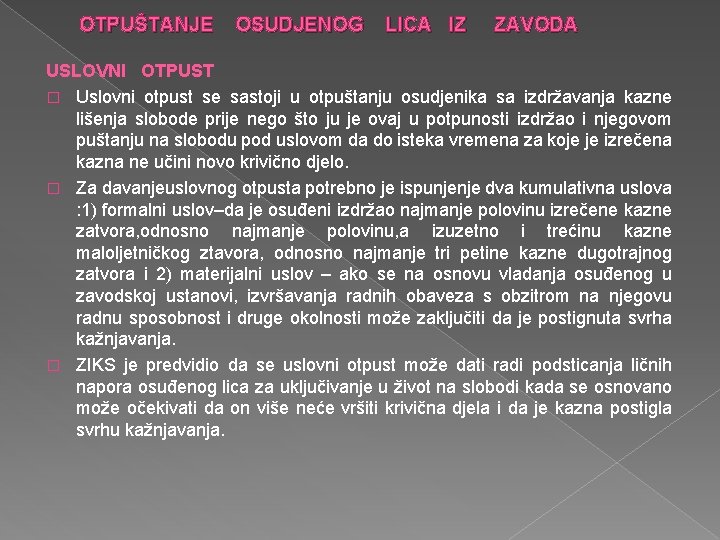  OTPUŠTANJE OSUDJENOG LICA IZ ZAVODA USLOVNI OTPUST � Uslovni otpust se sastoji u