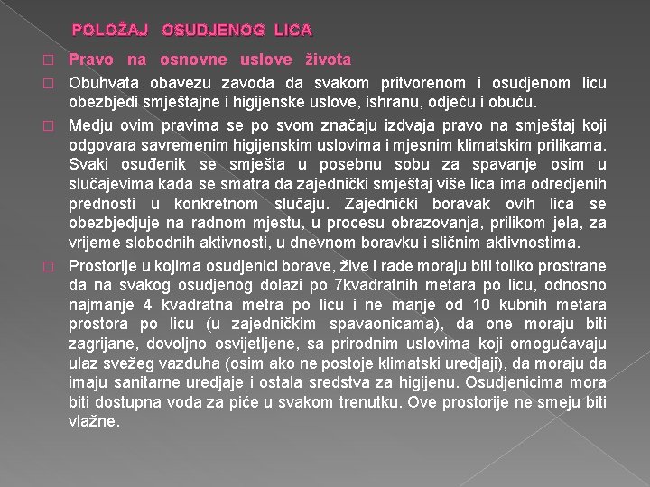 POLOŽAJ OSUDJENOG LICA Pravo na osnovne uslove života � Obuhvata obavezu zavoda da svakom