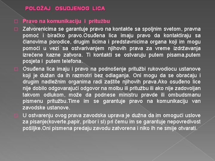 POLOŽAJ OSUDJENOG LICA Pravo na komunikaciju i pritužbu � Zatvorenicima se garantuje pravo na