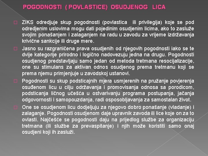 POGODNOSTI ( POVLASTICE) OSUDJENOG LICA ZIKS odredjuje skup pogodnosti (povlastica ili privilegija) koje se