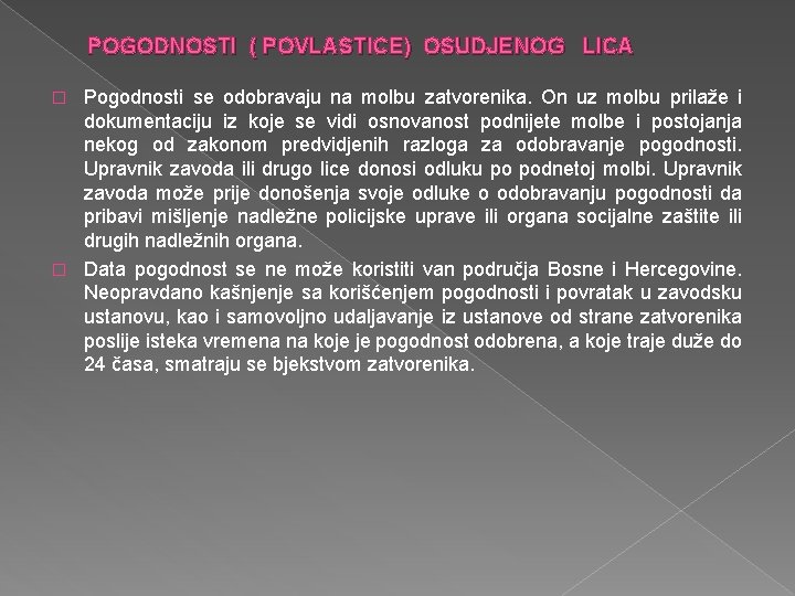 POGODNOSTI ( POVLASTICE) OSUDJENOG LICA Pogodnosti se odobravaju na molbu zatvorenika. On uz molbu