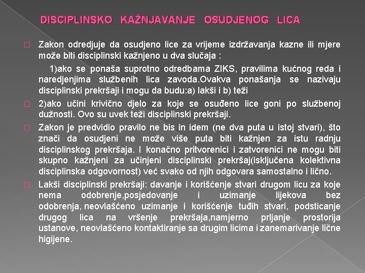 DISCIPLINSKO KAŽNJAVANJE OSUDJENOG LICA Zakon odredjuje da osudjeno lice za vrijeme izdržavanja kazne ili