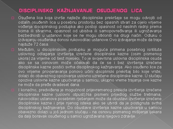 DISCIPLINSKO KAŽNJAVANJE OSUDJENOG LICA Osuđena lica koja izvrše najteže disciplinske prekršaje se mogu odvojiti