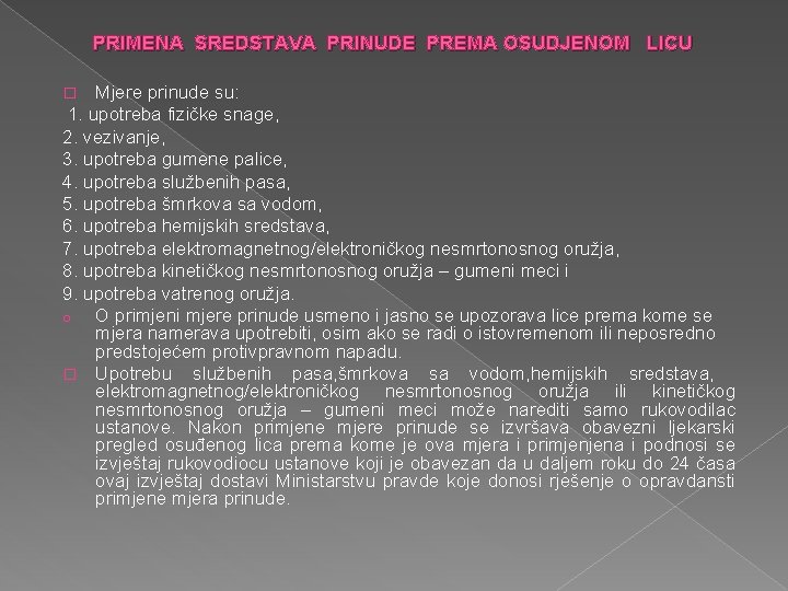 PRIMENA SREDSTAVA PRINUDE PREMA OSUDJENOM LICU Mjere prinude su: 1. upotreba fizičke snage, 2.