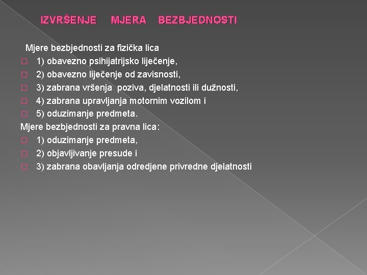 IZVRŠENJE MJERA BEZBJEDNOSTI Mjere bezbjednosti za fizička lica � 1) obavezno psihijatrijsko liječenje, �