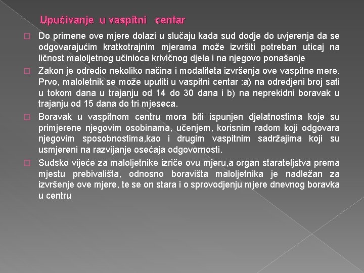 Upućivanje u vaspitni centar Do primene ove mjere dolazi u slučaju kada sud dodje