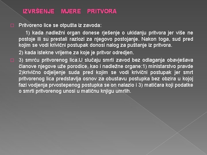 IZVRŠENJE MJERE PRITVORA Pritvoreno lice se otpušta iz zavoda: 1) kada nadležni organ donese