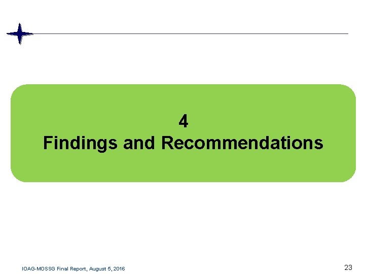 4 Findings and Recommendations IOAG-MOSSG Final Report, August 5, 2016 23 