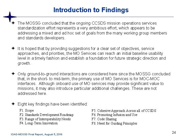 Introduction to Findings The MOSSG concluded that the ongoing CCSDS mission operations services standardization