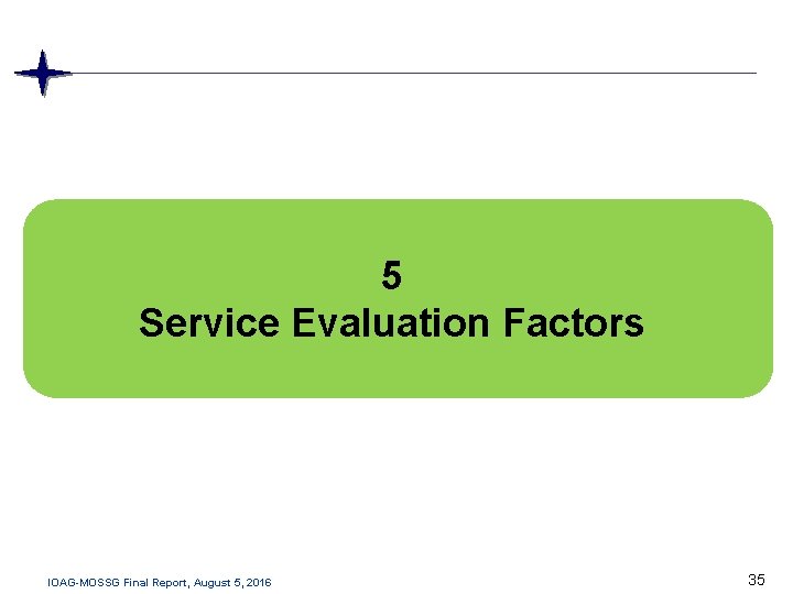 5 Service Evaluation Factors IOAG-MOSSG Final Report, August 5, 2016 35 