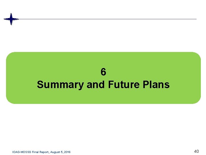 6 Summary and Future Plans IOAG-MOSSG Final Report, August 5, 2016 40 