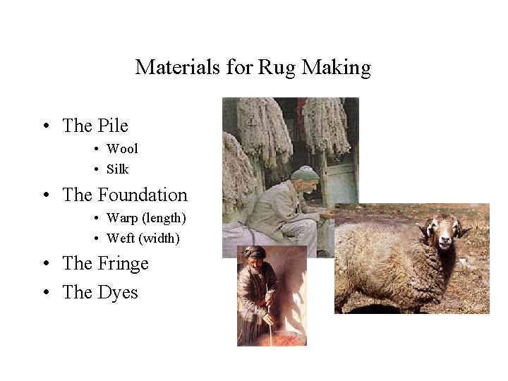 Materials for Rug Making • The Pile • Wool • Silk • The Foundation