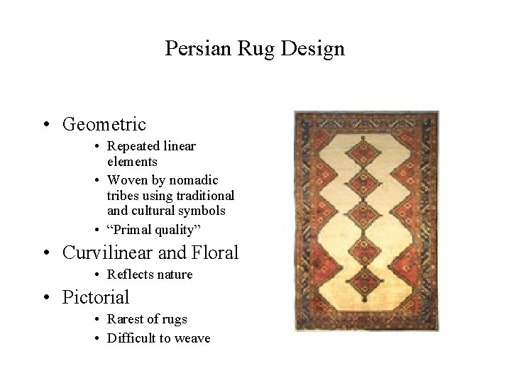 Persian Rug Design • Geometric • Repeated linear elements • Woven by nomadic tribes