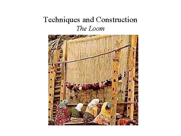 Techniques and Construction The Loom 