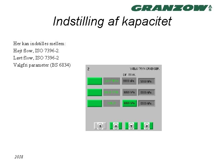 Indstilling af kapacitet Her kan indstilles mellem: Højt flow, ISO 7396 -2. Lavt flow,