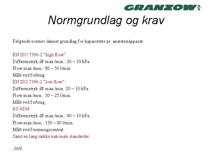 Normgrundlag og krav Følgende normer danner grundlag for kapaciteter pr. anæstesiapparat: EN ISO 7396