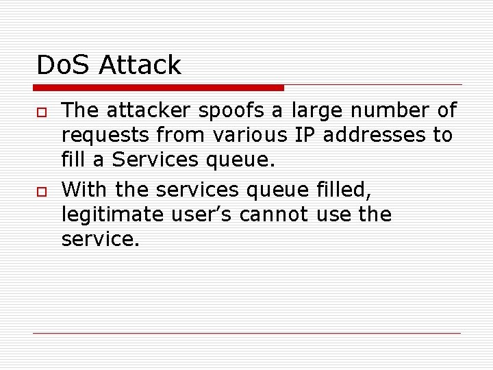 Do. S Attack o o The attacker spoofs a large number of requests from Do. S Attack o o The attacker spoofs a large number of requests from