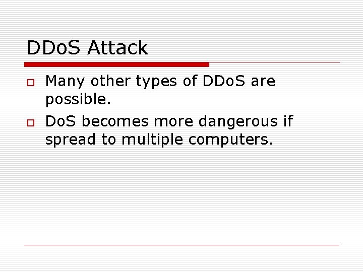DDo. S Attack o o Many other types of DDo. S are possible. Do. DDo. S Attack o o Many other types of DDo. S are possible. Do.