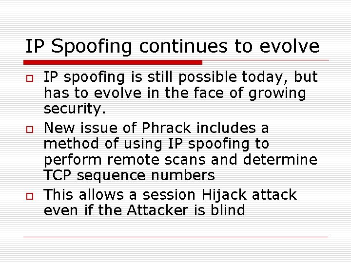 IP Spoofing continues to evolve o o o IP spoofing is still possible today, IP Spoofing continues to evolve o o o IP spoofing is still possible today,