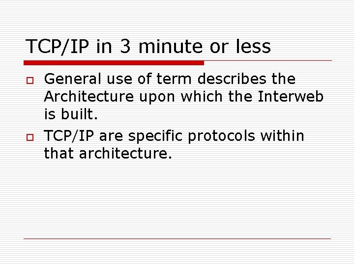 TCP/IP in 3 minute or less o o General use of term describes the TCP/IP in 3 minute or less o o General use of term describes the