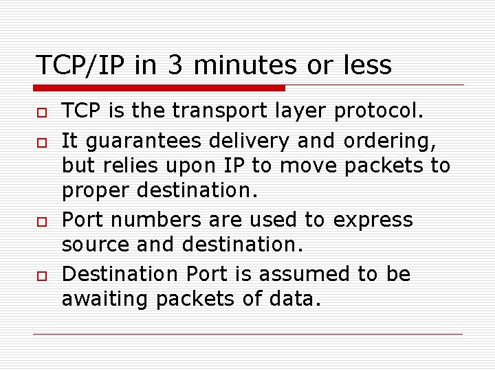 TCP/IP in 3 minutes or less o o TCP is the transport layer protocol. TCP/IP in 3 minutes or less o o TCP is the transport layer protocol.