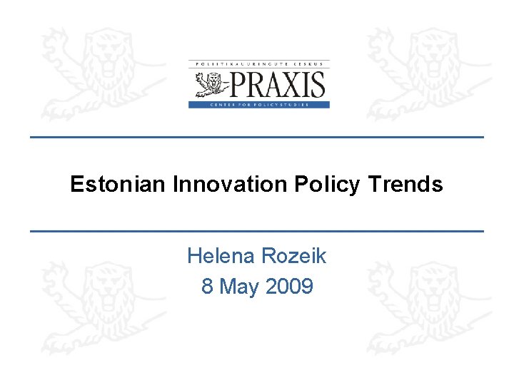 Estonian Innovation Policy Trends Helena Rozeik 8 May 2009 Estonian Innovation Policy Trends Helena Rozeik 8 May 2009